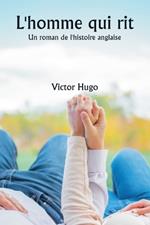 L'homme qui rit Un roman de l'histoire anglaise