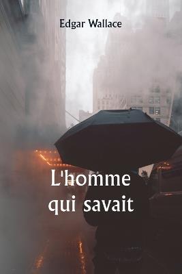 L'homme qui savait - Edgar Wallace - cover