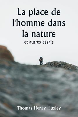La place de l'homme dans la nature et autres essais - Thomas Henry Huxley - cover