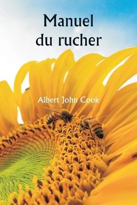 Manuel du rucher - Albert John Cook - cover
