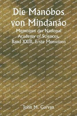 Die Man?bos von Mindan?o Memoiren der National Academy of Sciences, Band XXIII, Erste Memoiren - John M Garvan - cover