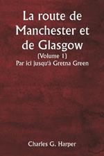 La route de Manchester et de Glasgow (Volume 1) Par ici jusqu'? Gretna Green