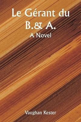Le g?rant du B.&A. A Novel - Vaughan Kester - cover