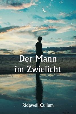 Der Mann im Zwielicht - Ridgwell Cullum - cover