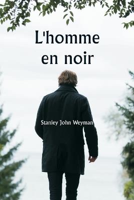 L'homme en noir - Stanley John Weyman - cover