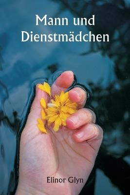 Mann und Dienstm?dchen - Elinor Glyn - cover
