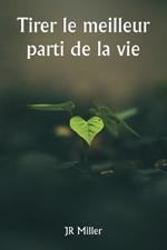 Tirer le meilleur parti de la vie