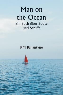 Man on the Ocean Ein Buch ?ber Boote und Schiffe - Rm Ballantyne - cover