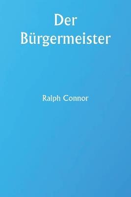 Der B?rgermeister - Ralph Connor - cover
