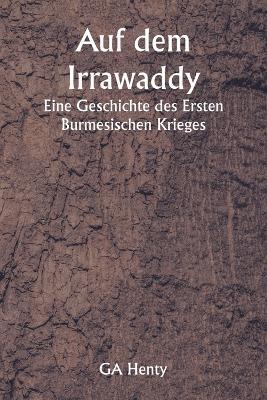 Auf dem Irrawaddy Eine Geschichte des Ersten Burmesischen Krieges - Ga Henty - cover