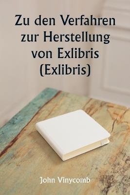 Zu den Verfahren zur Herstellung von Exlibris (Exlibris) - John Vinycomb - cover