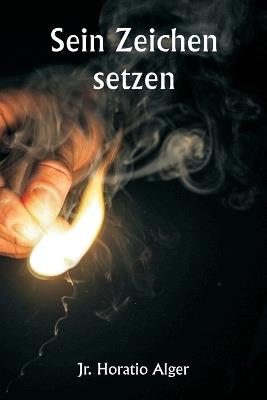 Sein Zeichen setzen - Horatio Alger - cover