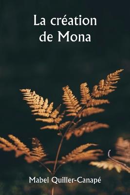 La cr?ation de Mona - Mabel Quiller-Canap? - cover