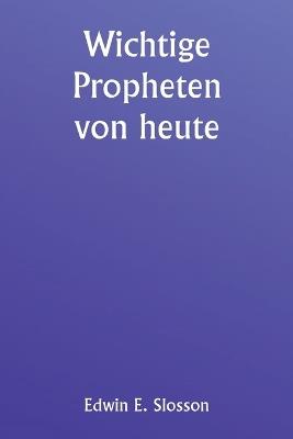 Wichtige Propheten von heute - Edwin E Slosson - cover