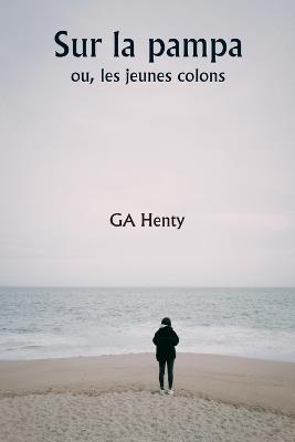 Sur la pampa ou, les jeunes colons - Ga Henty - cover