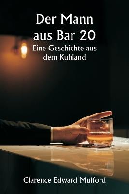 Der Mann aus Bar 20 Eine Geschichte aus dem Kuhland - Clarence Edward Mulford - cover