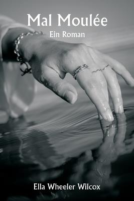 Mal Moul?e Ein Roman - Ella Wheeler Wilcox - cover