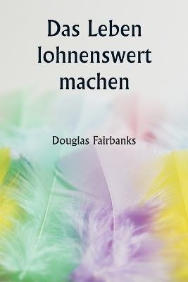 Das Leben lohnenswert machen - Douglas Fairbanks - cover