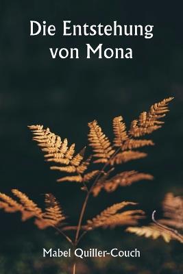 Die Entstehung von Mona - Mabel Quiller-Couch - cover
