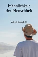 M?nnlichkeit der Menschheit