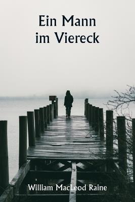 Ein Mann im Viereck - William MacLeod Raine - cover
