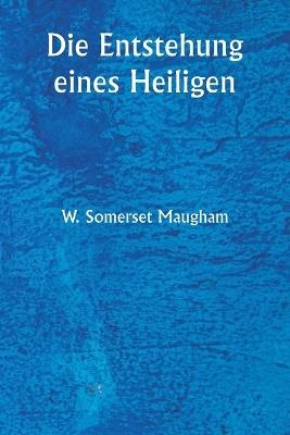 Die Entstehung eines Heiligen - W Somerset Maugham - cover