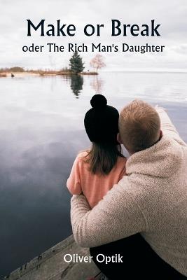 Make or Break oder The Rich Man's Daughter - Oliver Optik - cover