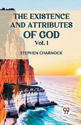 The Existence and Attributes of God - Stephen Charnock - cover