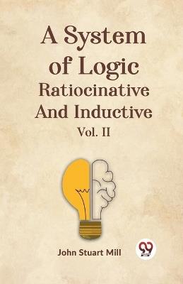 A System of Logic Ratiocinative and Inductive - John Stuart Mill - cover