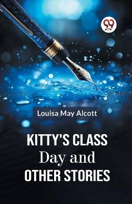 Kitty's Class Day and Other Stories - Louisa May Alcott - cover