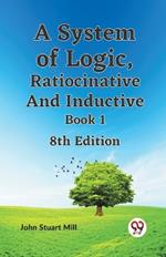A System of Logic, Ratiocinative and Inductive Book