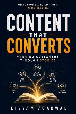 Content That Converts: Winning Customers Through Stories - Divyam Agarwal - cover