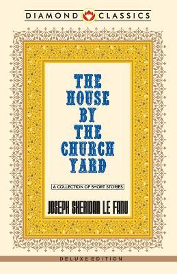 The House by the Church-Yard - J Sheridan Le Fanu - cover