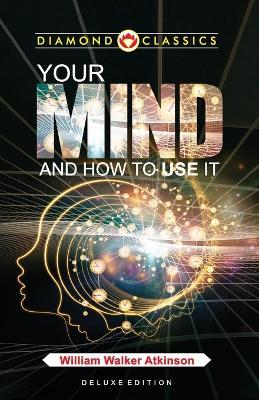 Your Mind and How to Use It - William Walker Atkinson - cover