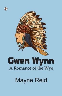 Gwen Wynn: A Romance of the Wye - Mayne Reid - cover