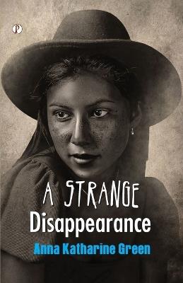 A Strange Disappearance - Anna Katharine Green - cover