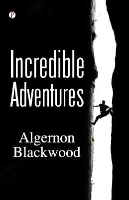 Incredible Adventures - Algernon Blackwood - cover