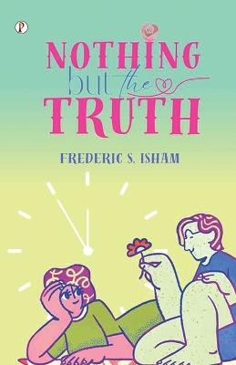 Nothing But the Truth - Frederic S Isham - cover