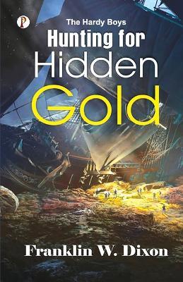 The Hardy Boys: Hunting For Hidden Gold - Franklin W Dixon - cover
