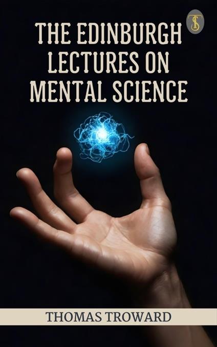 The Edinburgh Lectures on Mental Science