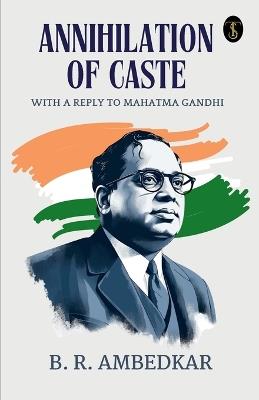Annihilation Of Caste With A Reply To Mahatma Gandhi - B R Ambedkar - cover