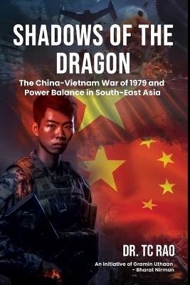 Shadows of the Dragon: The China-Vietnam War of 1979 and Power Balance in South-East Asia - Tc Rao - cover