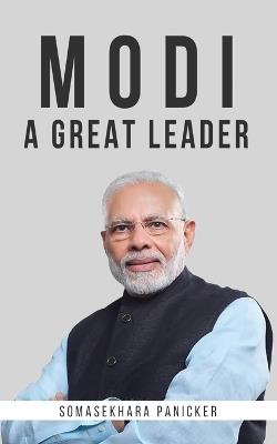Modi - A Great Leader - Somasekhara Panicker - cover