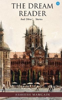 The Dream Reader and Other Stories - Asheesh Mamgain - cover