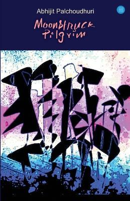 Moonstruck Pilgrim - Abhijit Palchoudhuri - cover