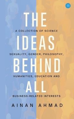 The Ideas Behind All - Ainan Ahmad - cover