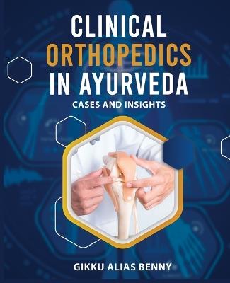 Clinical Orthopedics in Ayurveda: Cases and Insights - Gikku Alias Benny (Ay) - cover