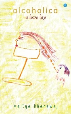 Alcoholica - Aditya Bhardwaj - cover