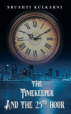 The Timekeeper and the 25th Hour - Srushti Kulkarni - cover
