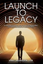 Launch to Legacy: A Comprehensive Guide to Entrepreneurial Success